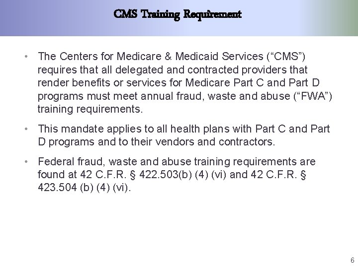 CMS Training Requirement • The Centers for Medicare & Medicaid Services (“CMS”) requires that