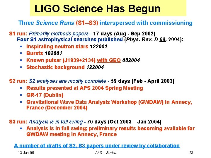 LIGO Science Has Begun Three Science Runs (S 1 --S 3) interspersed with commissioning