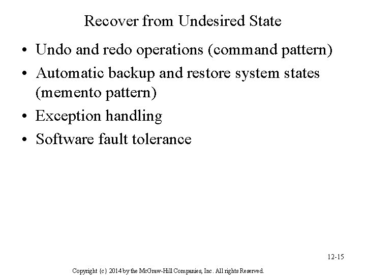 Recover from Undesired State • Undo and redo operations (command pattern) • Automatic backup