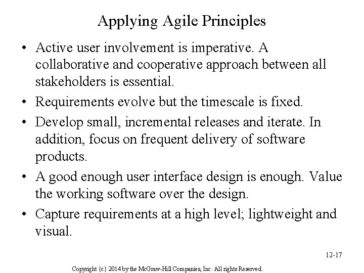 Applying Agile Principles • Active user involvement is imperative. A collaborative and cooperative approach