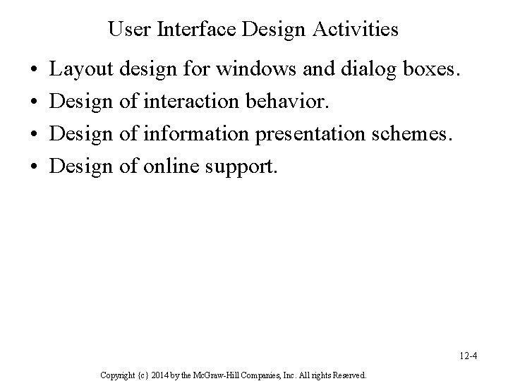 User Interface Design Activities • • Layout design for windows and dialog boxes. Design