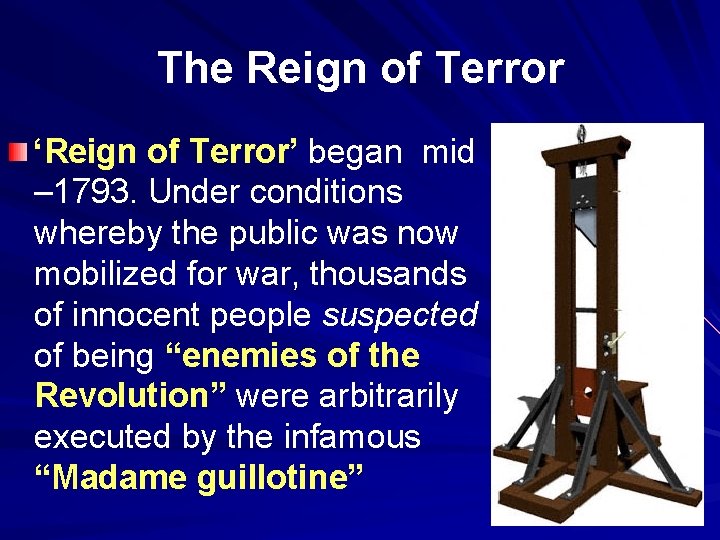 The Reign of Terror ‘Reign of Terror’ began mid – 1793. Under conditions whereby