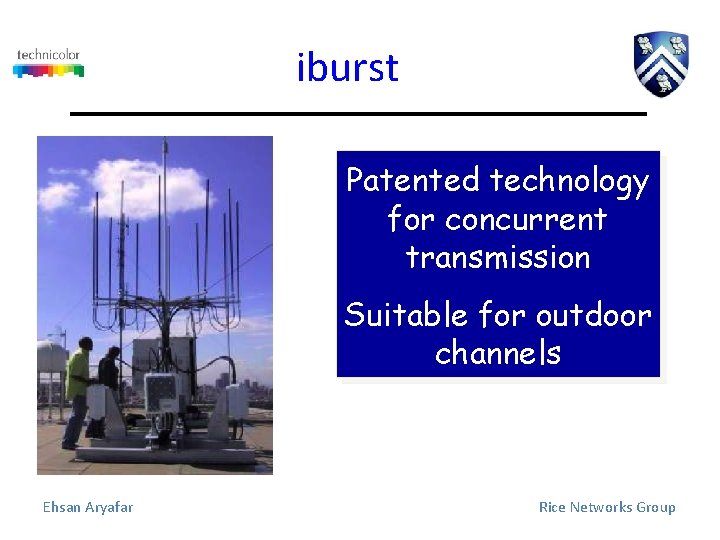 iburst Patented technology for concurrent transmission Suitable for outdoor channels Ehsan Aryafar Rice Networks