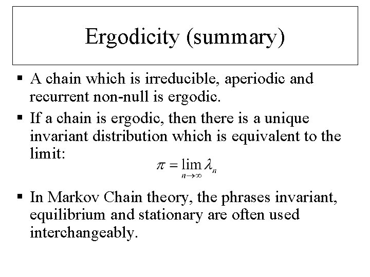 Ergodicity (summary) § A chain which is irreducible, aperiodic and recurrent non-null is ergodic.