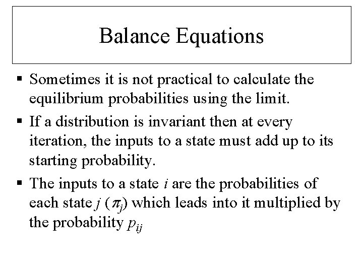 Balance Equations § Sometimes it is not practical to calculate the equilibrium probabilities using