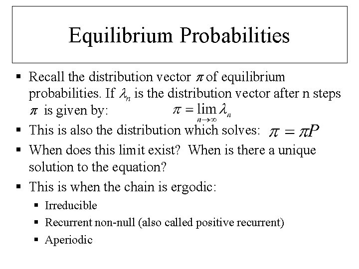 Equilibrium Probabilities § Recall the distribution vector of equilibrium probabilities. If n is the