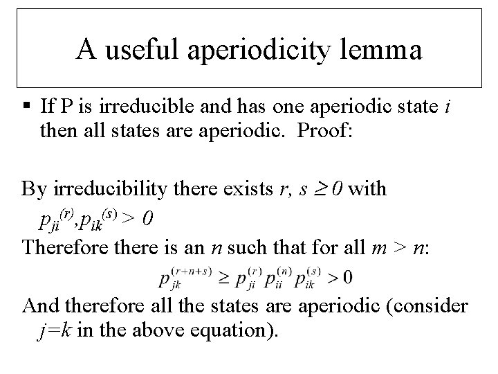 A useful aperiodicity lemma § If P is irreducible and has one aperiodic state