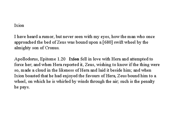 Ixion I have heard a rumor, but never seen with my eyes, how the