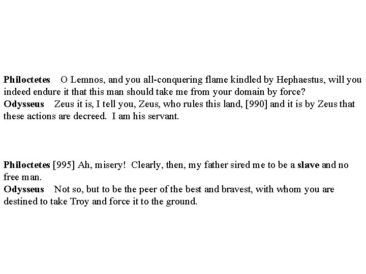 Philoctetes O Lemnos, and you all-conquering flame kindled by Hephaestus, will you indeed endure