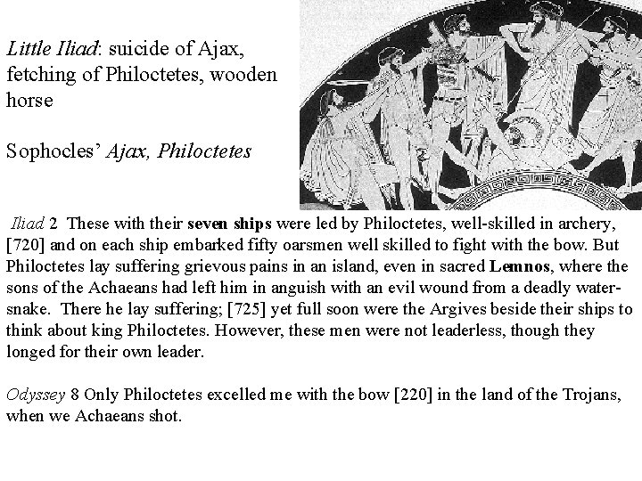 Little Iliad: suicide of Ajax, fetching of Philoctetes, wooden horse Sophocles’ Ajax, Philoctetes Iliad