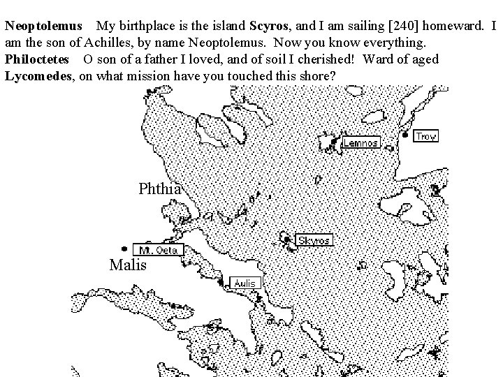 Neoptolemus My birthplace is the island Scyros, and I am sailing [240] homeward. I