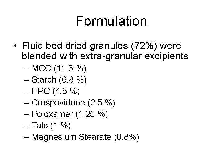 Formulation • Fluid bed dried granules (72%) were blended with extra-granular excipients – MCC