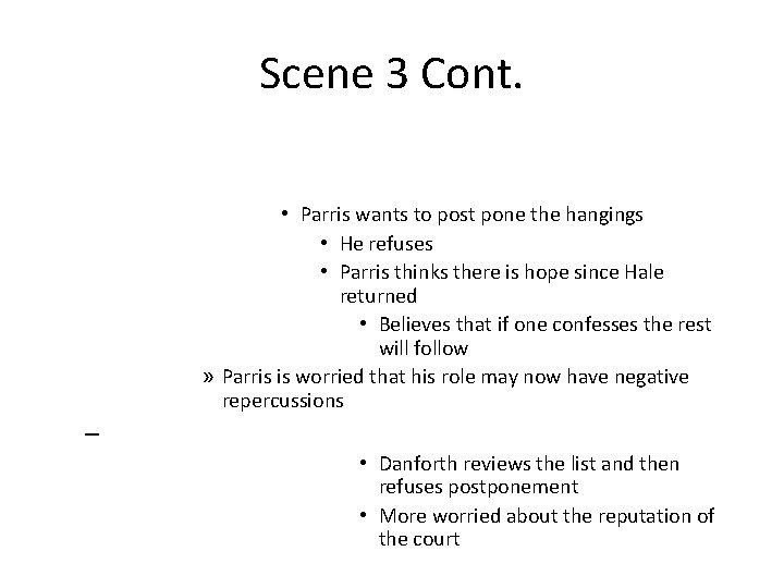 Scene 3 Cont. • Parris wants to post pone the hangings • He refuses