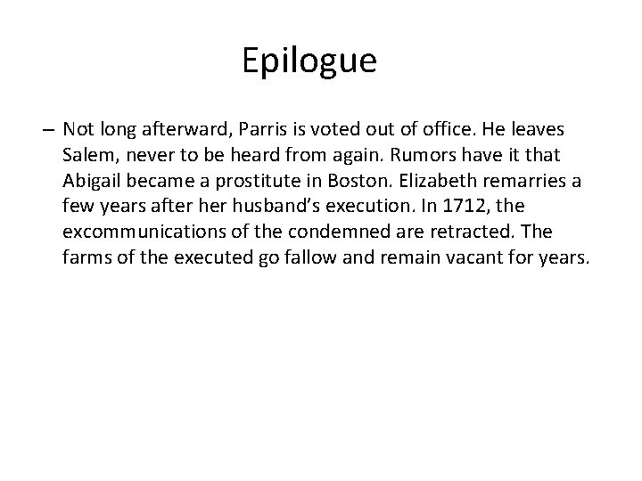 Epilogue – Not long afterward, Parris is voted out of office. He leaves Salem,