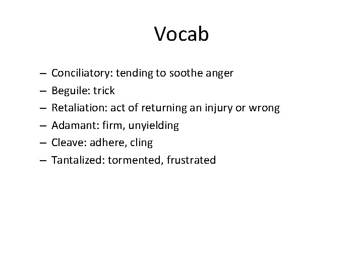 Vocab – – – Conciliatory: tending to soothe anger Beguile: trick Retaliation: act of