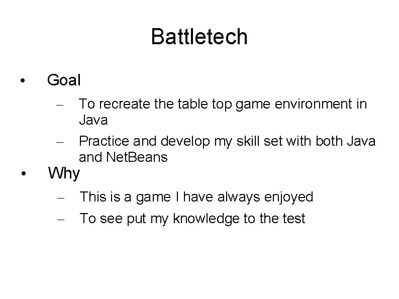 Battletech • • Goal – To recreate the table top game environment in Java