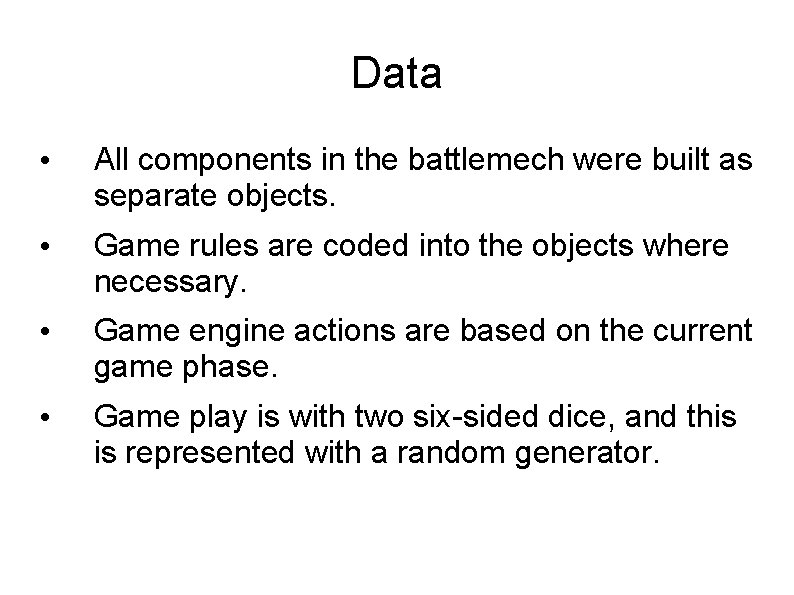 Data • All components in the battlemech were built as separate objects. • Game