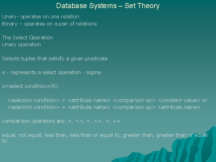 Database Systems – Set Theory Unary- operates on one relation Binary – operates on