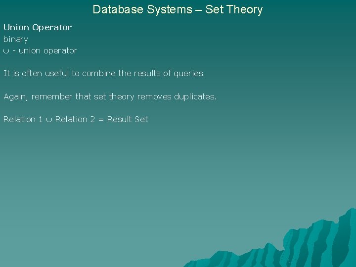 Database Systems – Set Theory Union Operator binary - union operator It is often
