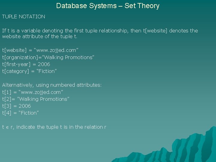 Database Systems – Set Theory TUPLE NOTATION If t is a variable denoting the