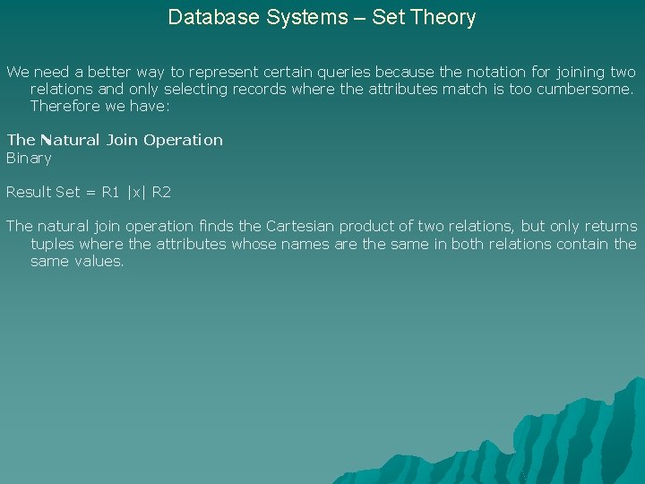 Database Systems – Set Theory We need a better way to represent certain queries