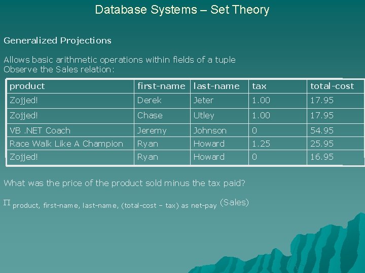 Database Systems – Set Theory Generalized Projections Allows basic arithmetic operations within fields of