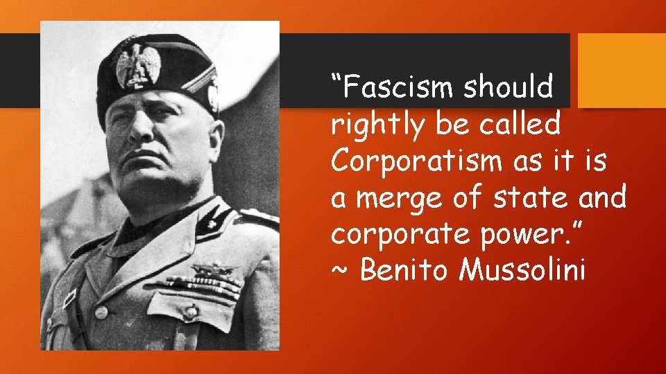 “Fascism should rightly be called Corporatism as it is a merge of state and