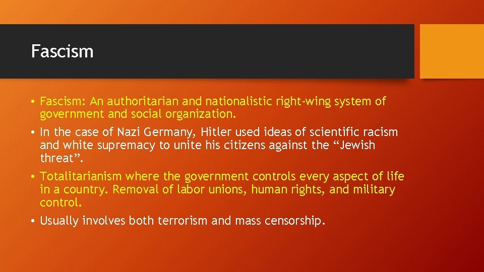 Fascism • Fascism: An authoritarian and nationalistic right-wing system of government and social organization.