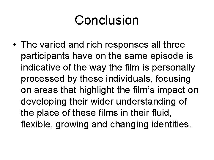 Conclusion • The varied and rich responses all three participants have on the same