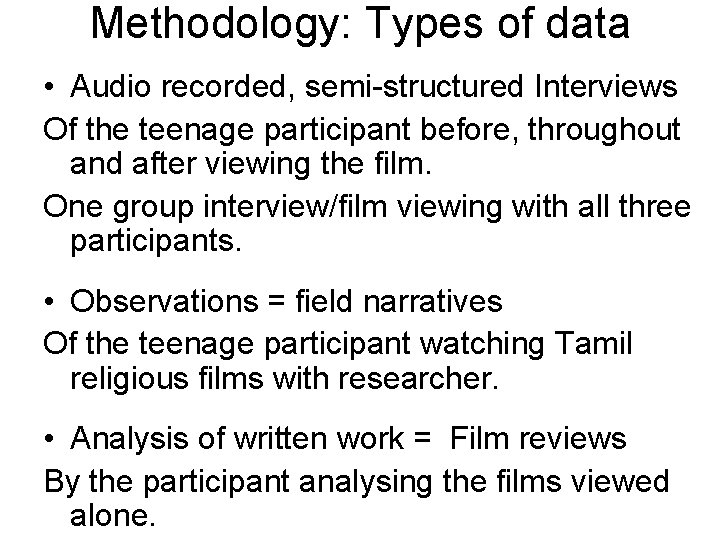Methodology: Types of data • Audio recorded, semi-structured Interviews Of the teenage participant before,