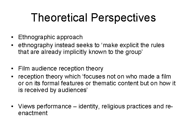 Theoretical Perspectives • Ethnographic approach • ethnography instead seeks to ‘make explicit the rules