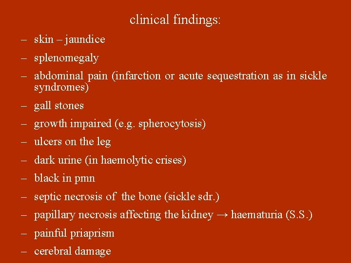 clinical findings: – skin – jaundice – splenomegaly – abdominal pain (infarction or acute