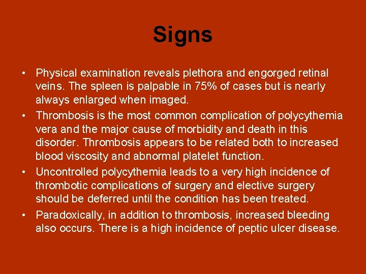 Signs • Physical examination reveals plethora and engorged retinal veins. The spleen is palpable