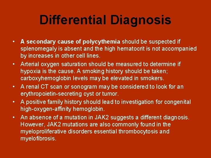 Differential Diagnosis • A secondary cause of polycythemia should be suspected if splenomegaly is