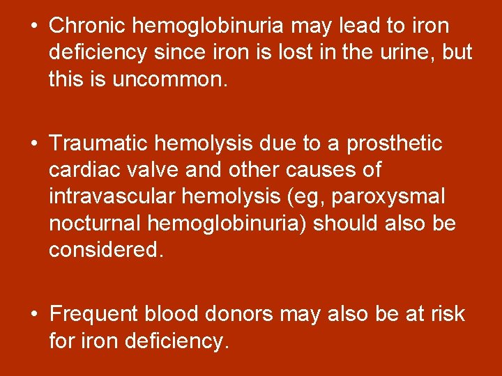  • Chronic hemoglobinuria may lead to iron deficiency since iron is lost in