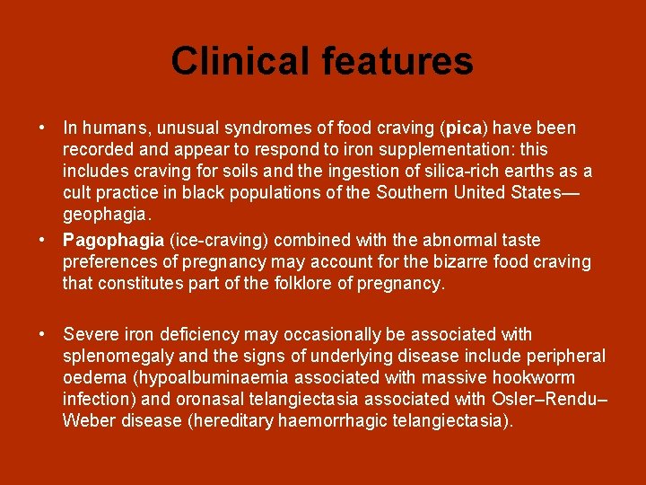 Clinical features • In humans, unusual syndromes of food craving (pica) have been recorded