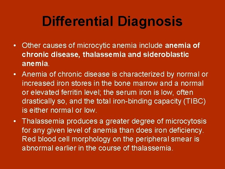 Differential Diagnosis • Other causes of microcytic anemia include anemia of chronic disease, thalassemia
