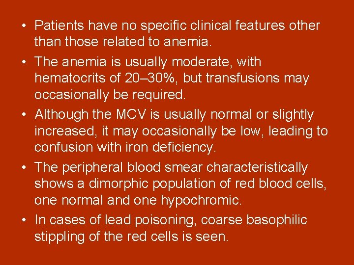  • Patients have no specific clinical features other than those related to anemia.