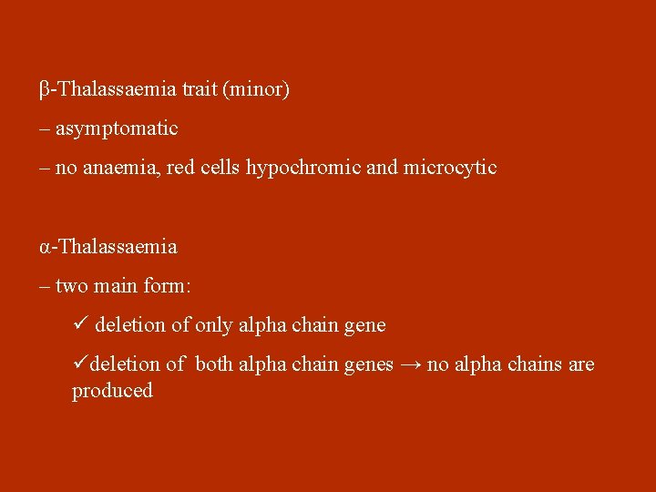 β-Thalassaemia trait (minor) – asymptomatic – no anaemia, red cells hypochromic and microcytic α-Thalassaemia