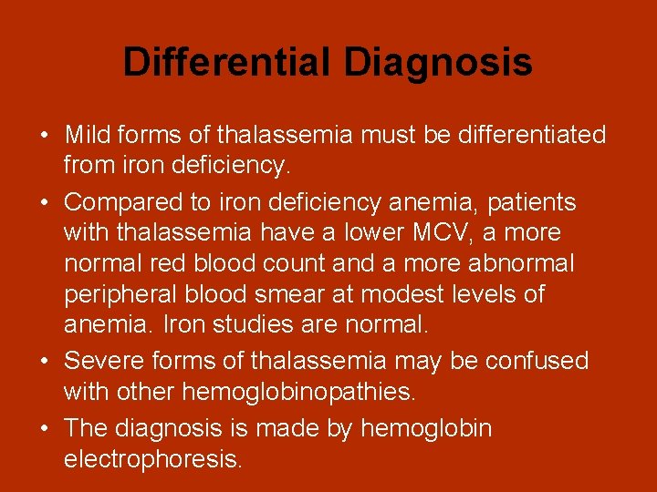 Differential Diagnosis • Mild forms of thalassemia must be differentiated from iron deficiency. •