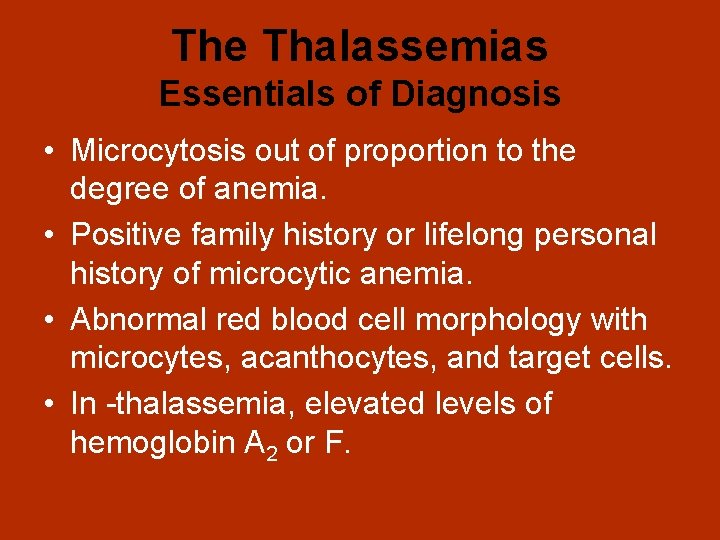 The Thalassemias Essentials of Diagnosis • Microcytosis out of proportion to the degree of
