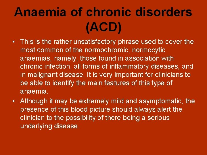 Anaemia of chronic disorders (ACD) • This is the rather unsatisfactory phrase used to