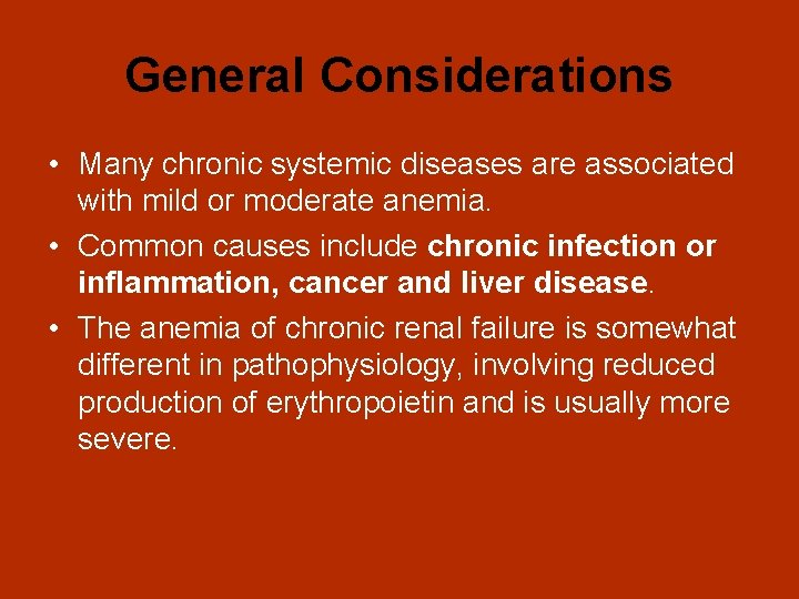 General Considerations • Many chronic systemic diseases are associated with mild or moderate anemia.