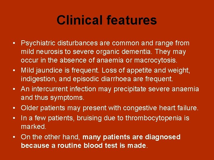 Clinical features • Psychiatric disturbances are common and range from mild neurosis to severe