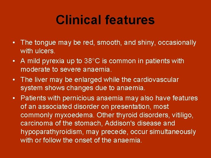 Clinical features • The tongue may be red, smooth, and shiny, occasionally with ulcers.