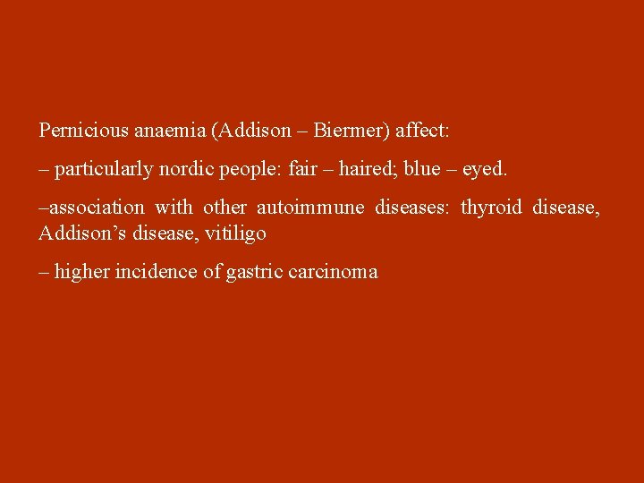 Pernicious anaemia (Addison – Biermer) affect: – particularly nordic people: fair – haired; blue