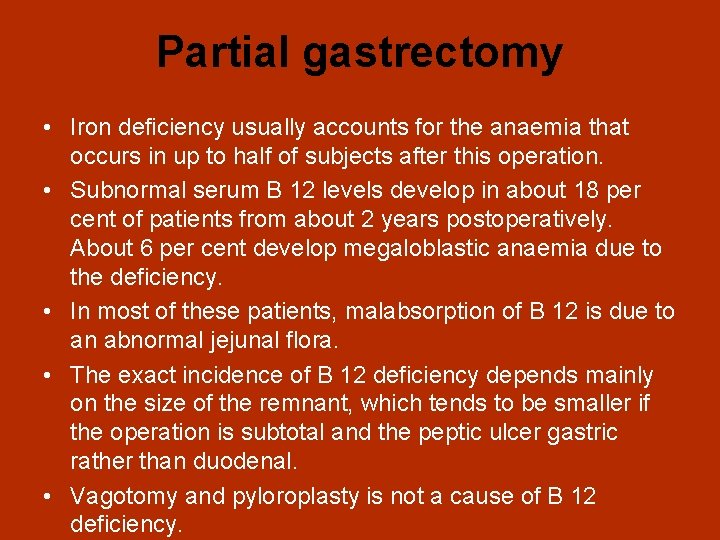 Partial gastrectomy • Iron deficiency usually accounts for the anaemia that occurs in up