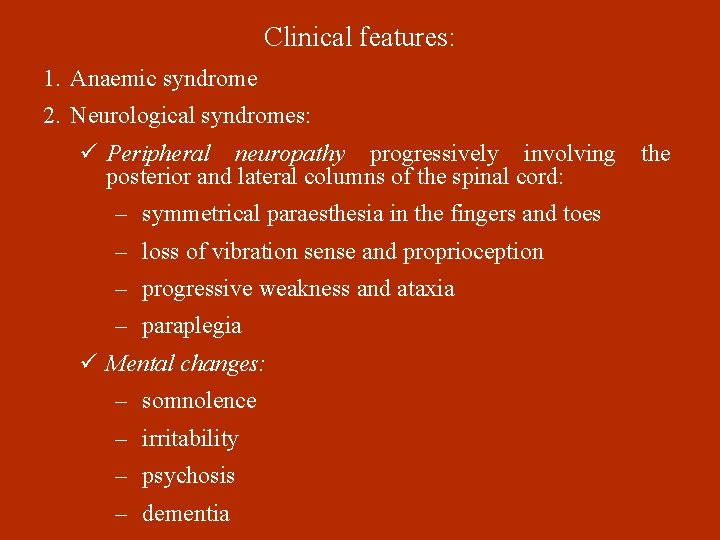 Clinical features: 1. Anaemic syndrome 2. Neurological syndromes: ü Peripheral neuropathy progressively involving posterior