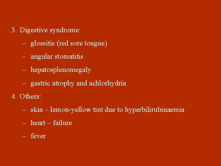 3. Digestive syndrome: – glossitis (red sore tongue) – angular stomatitis – hepatosplenomegaly –