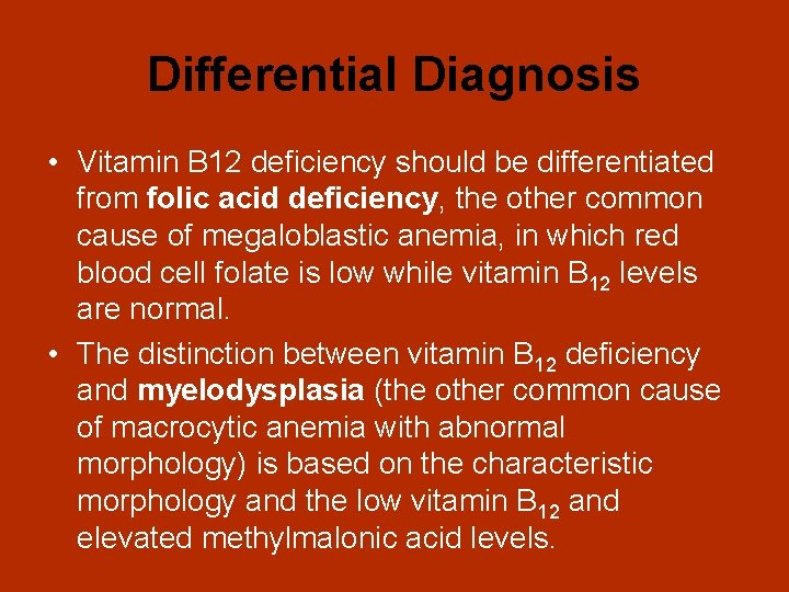 Differential Diagnosis • Vitamin B 12 deficiency should be differentiated from folic acid deficiency,